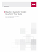 Maximize Customer Insight to Achieve Your Goals Maximize Customer Insight to Achieve Your Goals
